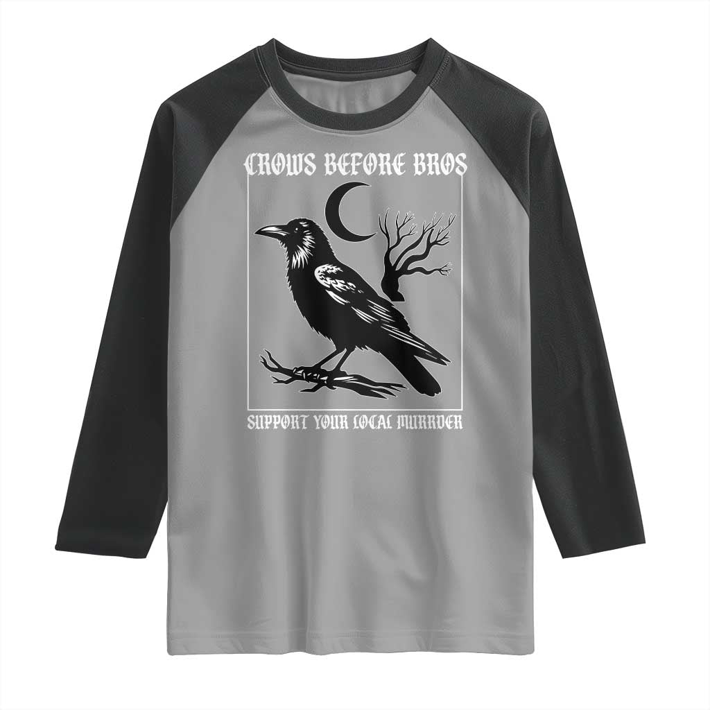 Crows Before Bros Support Your Local Murder Raglan Shirt Funny Crow Lovers TS10 Sport Gray Black Print Your Wear