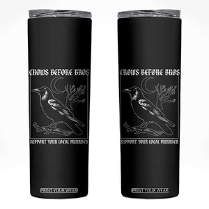 Crows Before Bros Support Your Local Murder Skinny Tumbler Funny Crow Lovers TS10 Black Print Your Wear