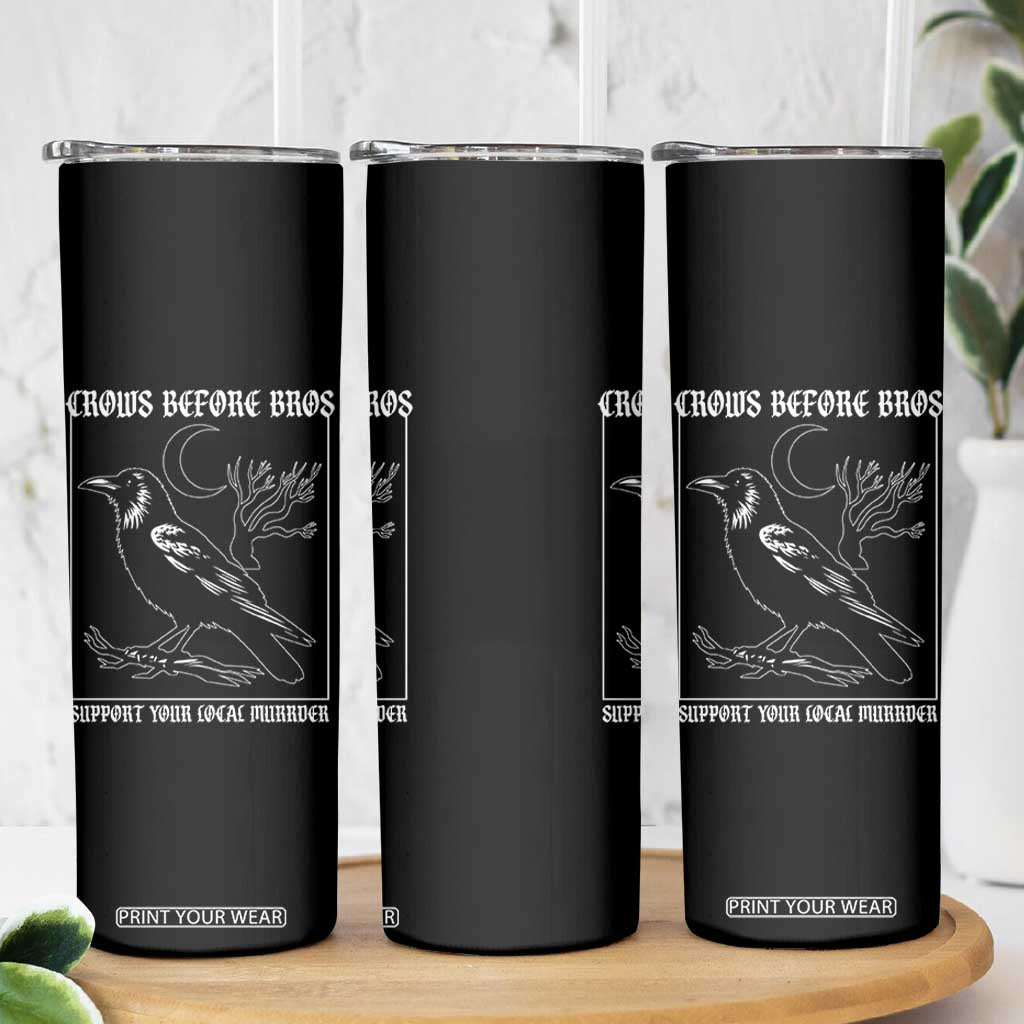 Crows Before Bros Support Your Local Murder Skinny Tumbler Funny Crow Lovers TS10 Print Your Wear