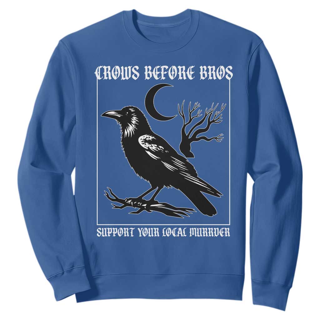 Crows Before Bros Support Your Local Murder Sweatshirt Funny Crow Lovers TS10 Royal Blue Print Your Wear