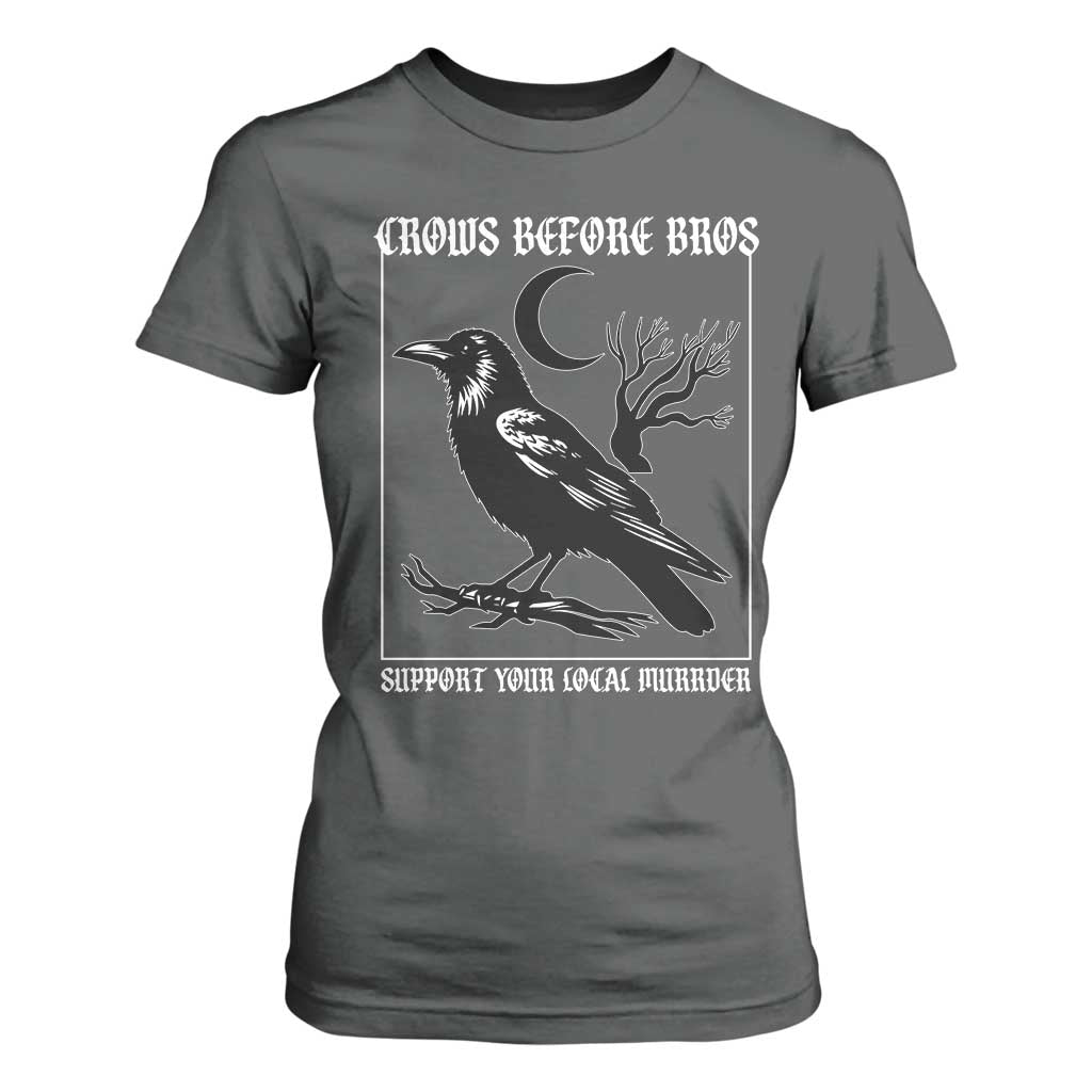 Crows Before Bros Support Your Local Murder T Shirt For Women Funny Crow Lovers TS10 Dark Heather Print Your Wear