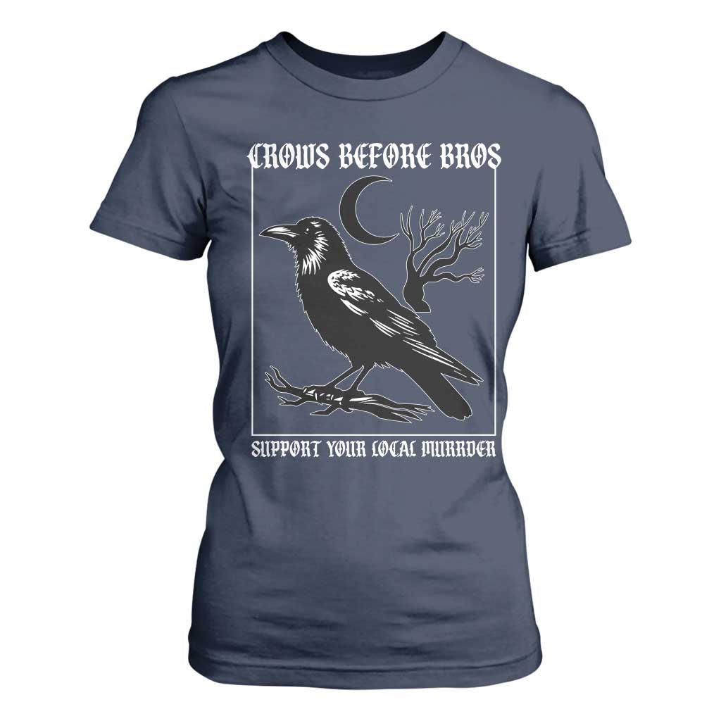 Crows Before Bros Support Your Local Murder T Shirt For Women Funny Crow Lovers TS10 Navy Print Your Wear