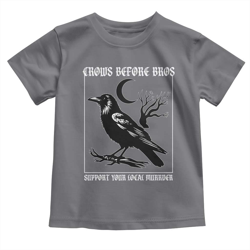 Crows Before Bros Support Your Local Murder Toddler T Shirt Funny Crow Lovers TS10 Charcoal Print Your Wear