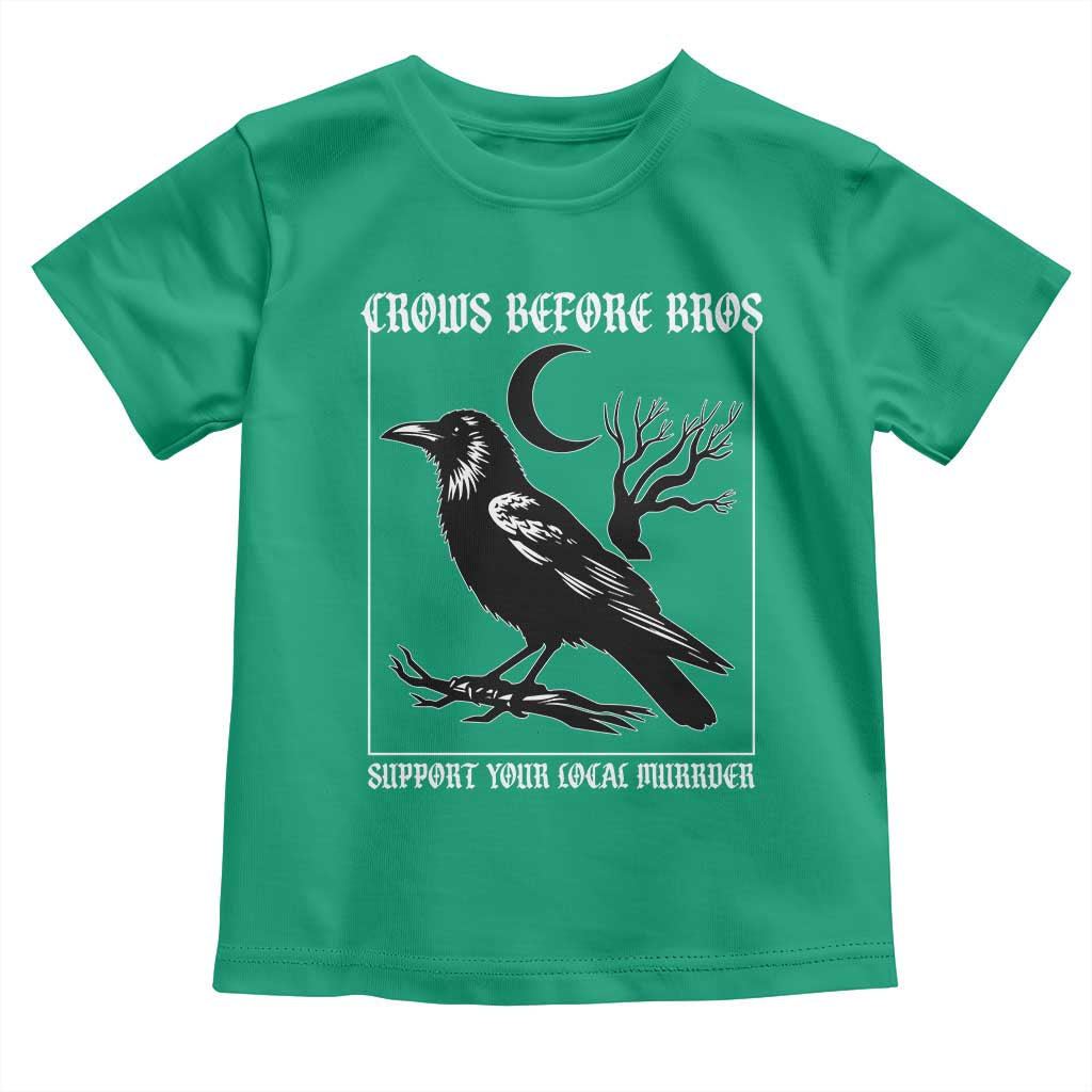 Crows Before Bros Support Your Local Murder Toddler T Shirt Funny Crow Lovers TS10 Irish Green Print Your Wear