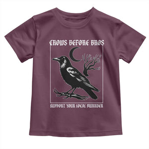 Crows Before Bros Support Your Local Murder Toddler T Shirt Funny Crow Lovers TS10 Maroon Print Your Wear