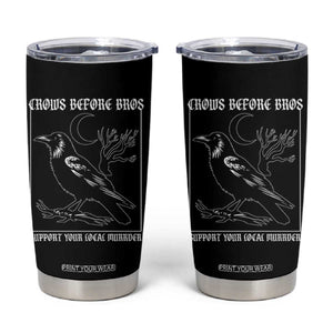 Crows Before Bros Support Your Local Murder Tumbler Cup Funny Crow Lovers TS10 Black Print Your Wear