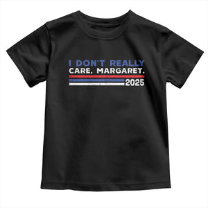 I Don't Really Care Margaret Vice President Jd Vance Toddler T Shirt TS10 Black Print Your Wear