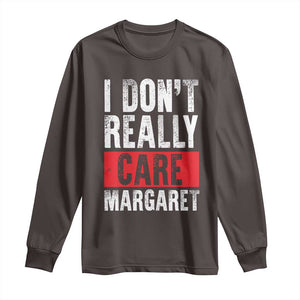 I Don't Really Care Margaret Vice President Jd Vance Meme Long Sleeve Shirt TS10 Dark Chocolate Print Your Wear