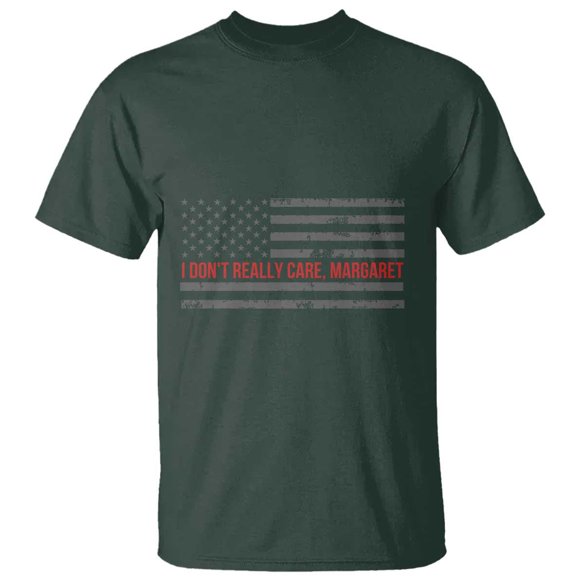 I Don't Really Care Margaret Jd Vance Meme T Shirt TS10 Dark Forest Green Print Your Wear