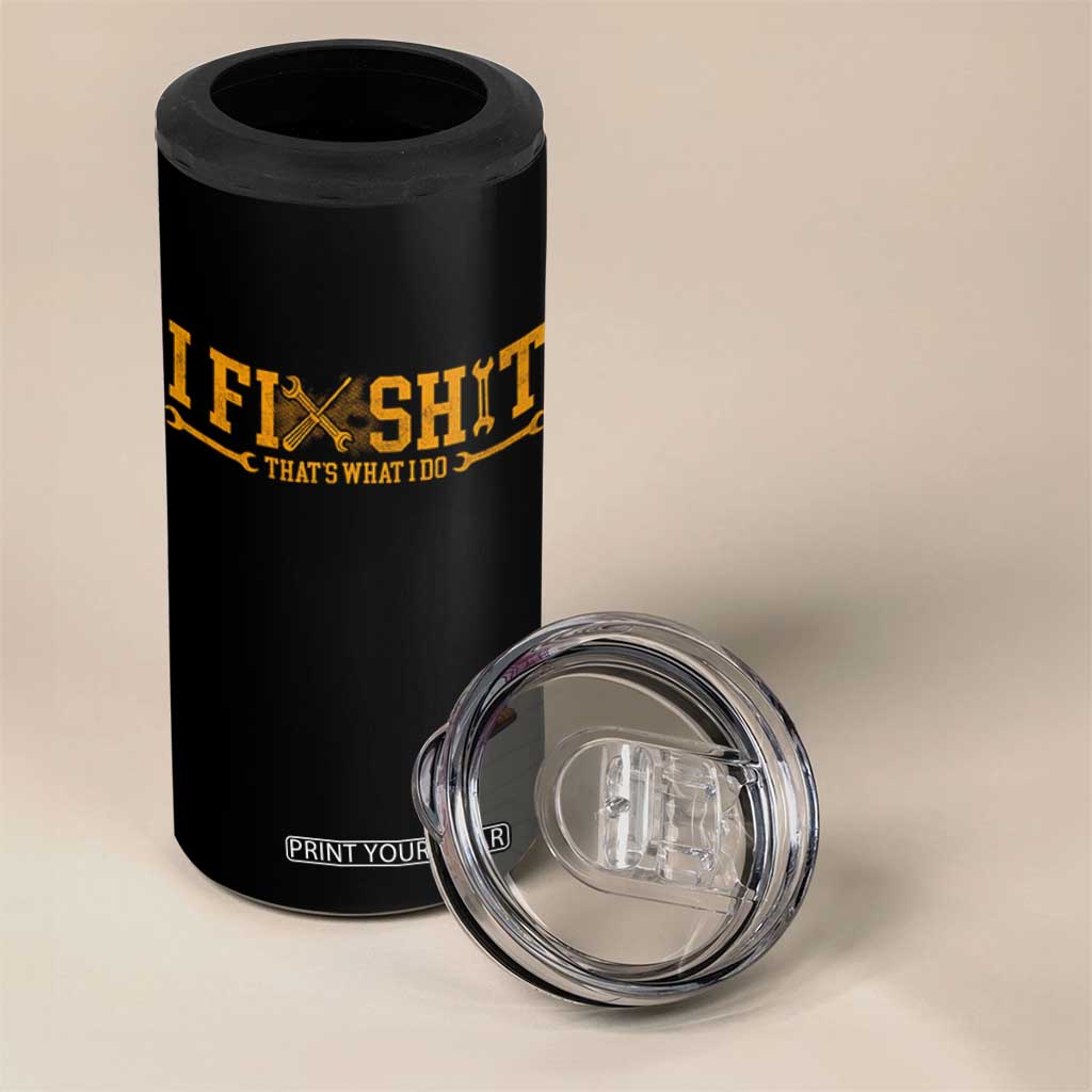 I Fix Shit Thats What I Do 4 in 1 Can Cooler Tumbler Funny Dad Grandpa TS10 Print Your Wear
