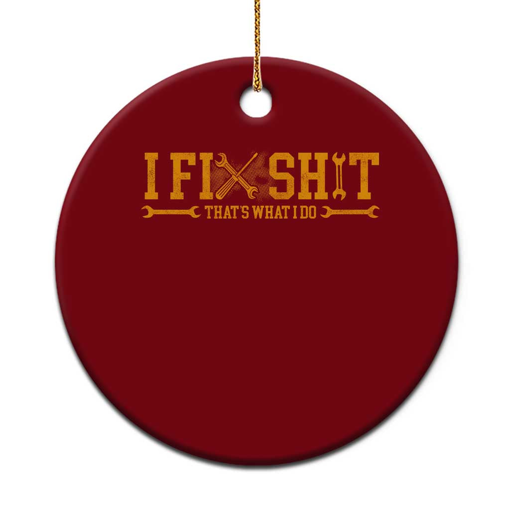 I Fix Shit Thats What I Do Ceramic Ornament Funny Dad Grandpa TS10 1pc Red Print Your Wear