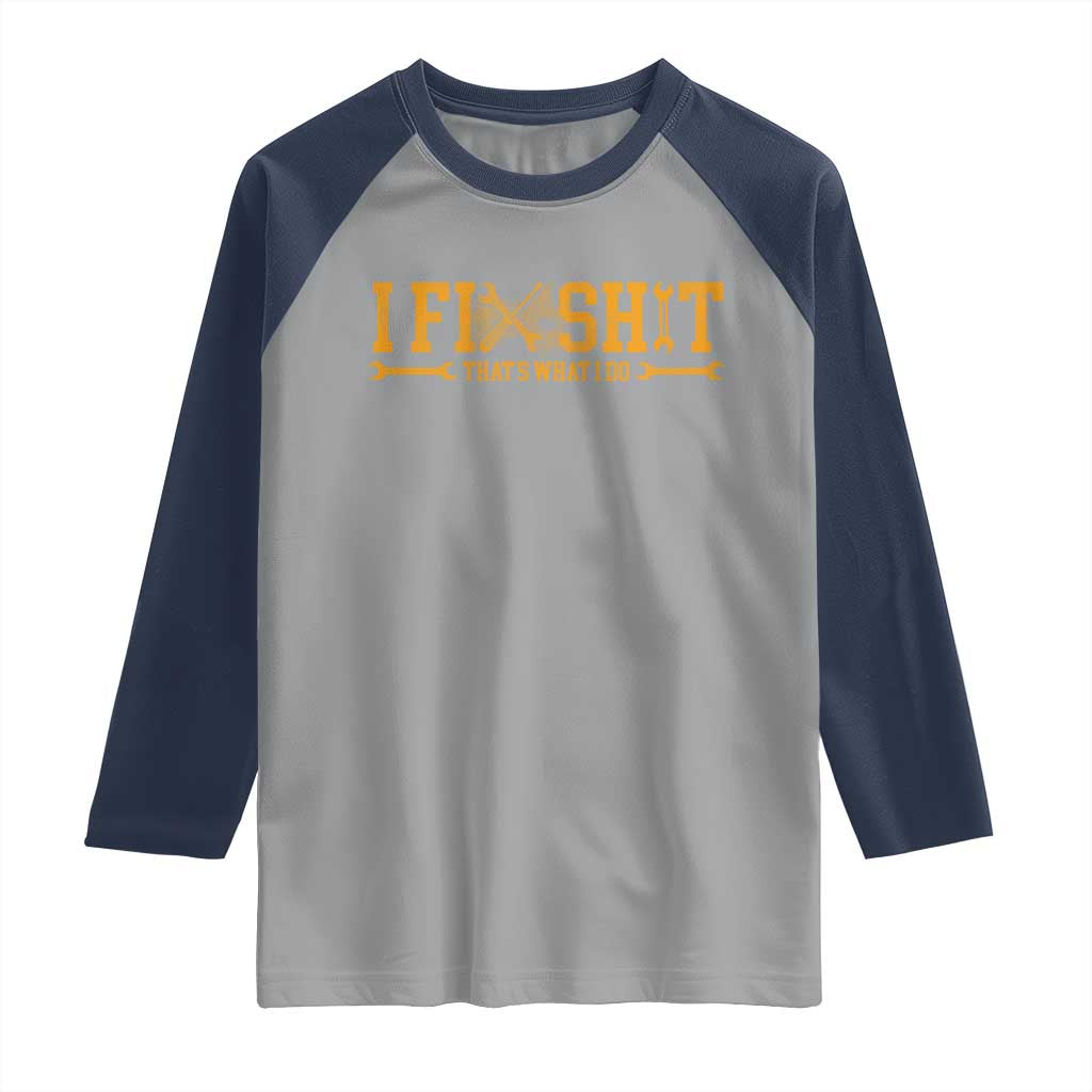 I Fix Shit Thats What I Do Raglan Shirt Funny Dad Grandpa TS10 Sport Gray Navy Print Your Wear