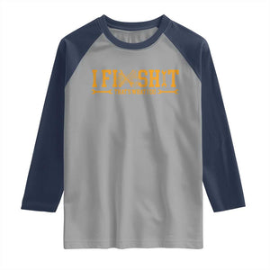 I Fix Shit Thats What I Do Raglan Shirt Funny Dad Grandpa TS10 Sport Gray Navy Print Your Wear
