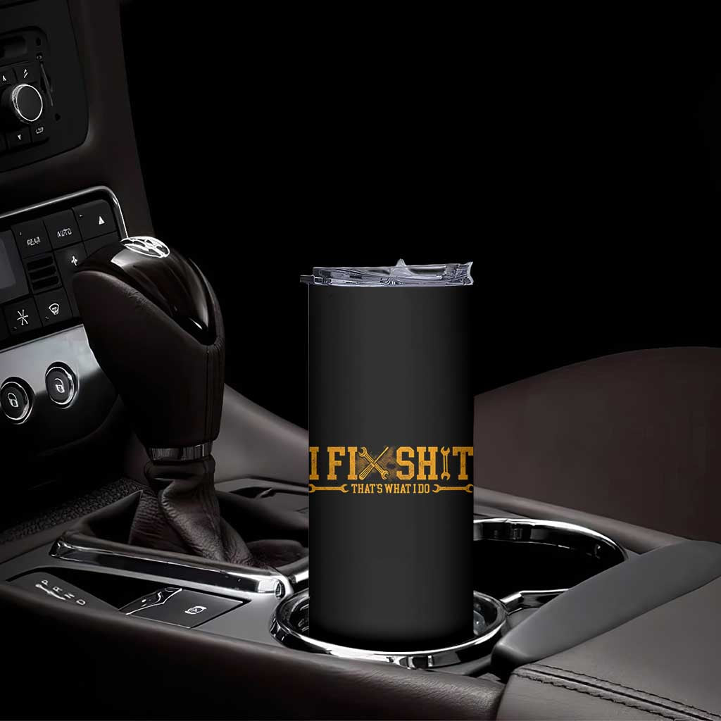 I Fix Shit Thats What I Do Skinny Tumbler Funny Dad Grandpa TS10 Print Your Wear