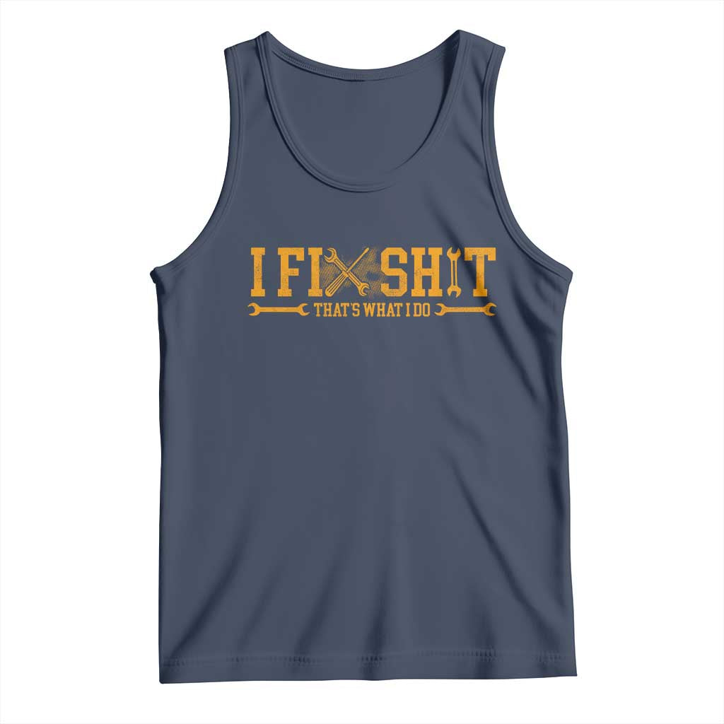 I Fix Shit Thats What I Do Tank Top Funny Dad Grandpa TS10 Navy Print Your Wear