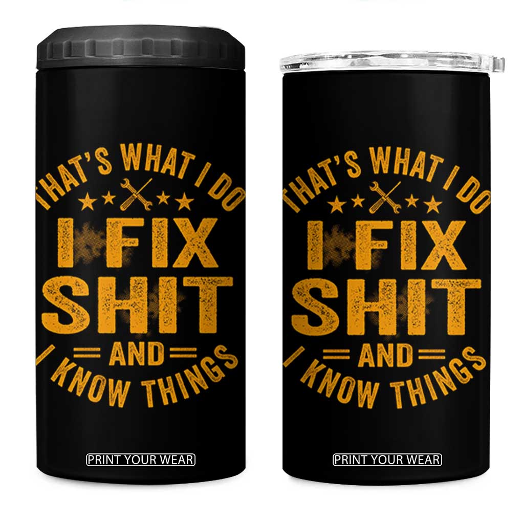 Funny Dad Grandpa 4 in 1 Can Cooler Tumbler That's What I Do I Fix Shit And I Know Things TS10 One Size: 16 oz Black Print Your Wear