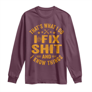Funny Dad Grandpa Long Sleeve Shirt That's What I Do I Fix Shit And I Know Things TS10 Maroon Print Your Wear