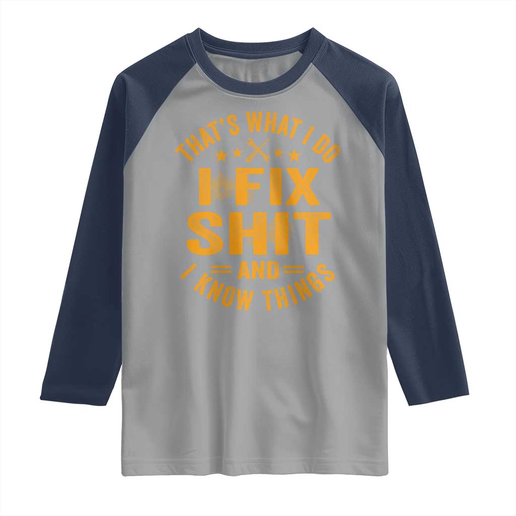 Funny Dad Grandpa Raglan Shirt That's What I Do I Fix Shit And I Know Things TS10 Sport Gray Navy Print Your Wear