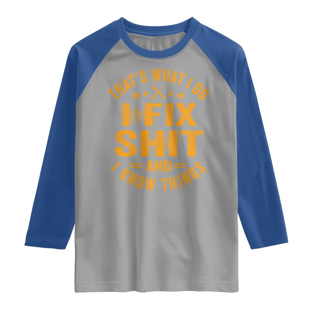 Funny Dad Grandpa Raglan Shirt That's What I Do I Fix Shit And I Know Things TS10 Sport Gray Royal Print Your Wear