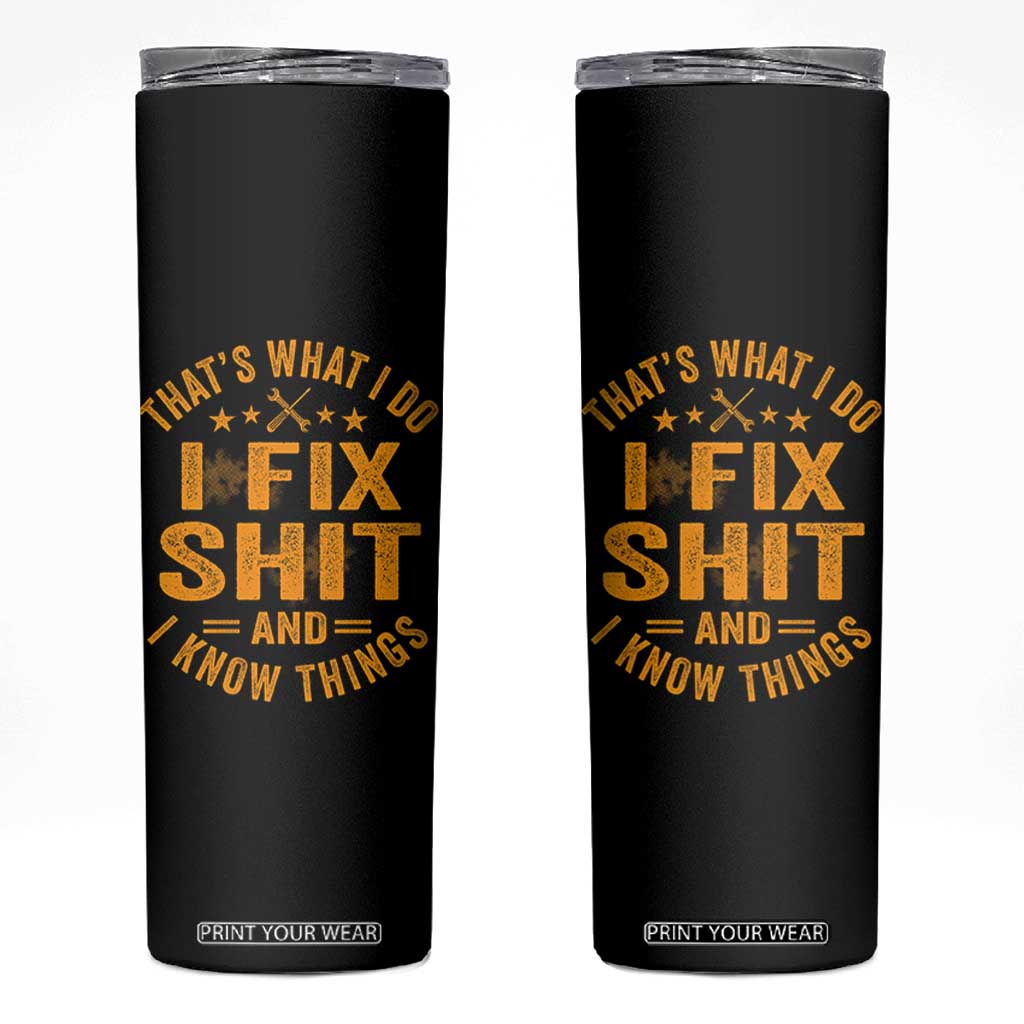 Funny Dad Grandpa Skinny Tumbler That's What I Do I Fix Shit And I Know Things TS10 Black Print Your Wear