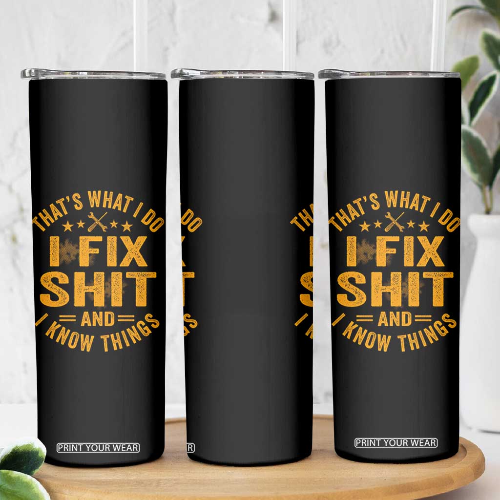 Funny Dad Grandpa Skinny Tumbler That's What I Do I Fix Shit And I Know Things TS10 Print Your Wear