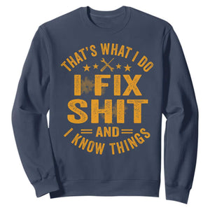 Funny Dad Grandpa Sweatshirt That's What I Do I Fix Shit And I Know Things TS10 Navy Print Your Wear