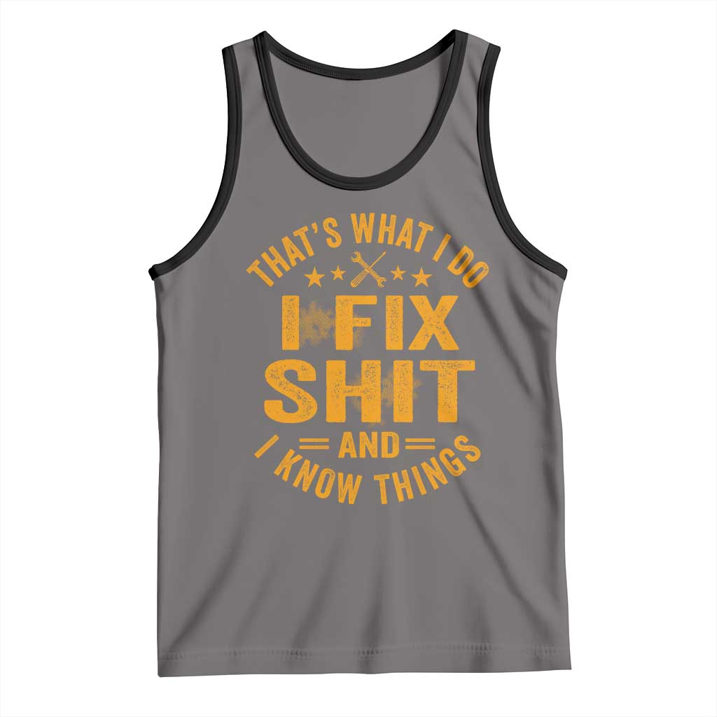 Funny Dad Grandpa Tank Top That's What I Do I Fix Shit And I Know Things TS10 Deep Heather Black Print Your Wear