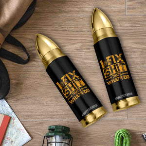 Funny Dad Grandpa Bullet Tumbler I Fix Shit Thats What I Do TS10 Print Your Wear