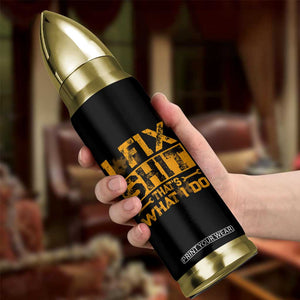 Funny Dad Grandpa Bullet Tumbler I Fix Shit Thats What I Do TS10 Print Your Wear