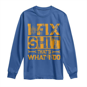 Funny Dad Grandpa Long Sleeve Shirt I Fix Shit Thats What I Do TS10 Royal Blue Print Your Wear