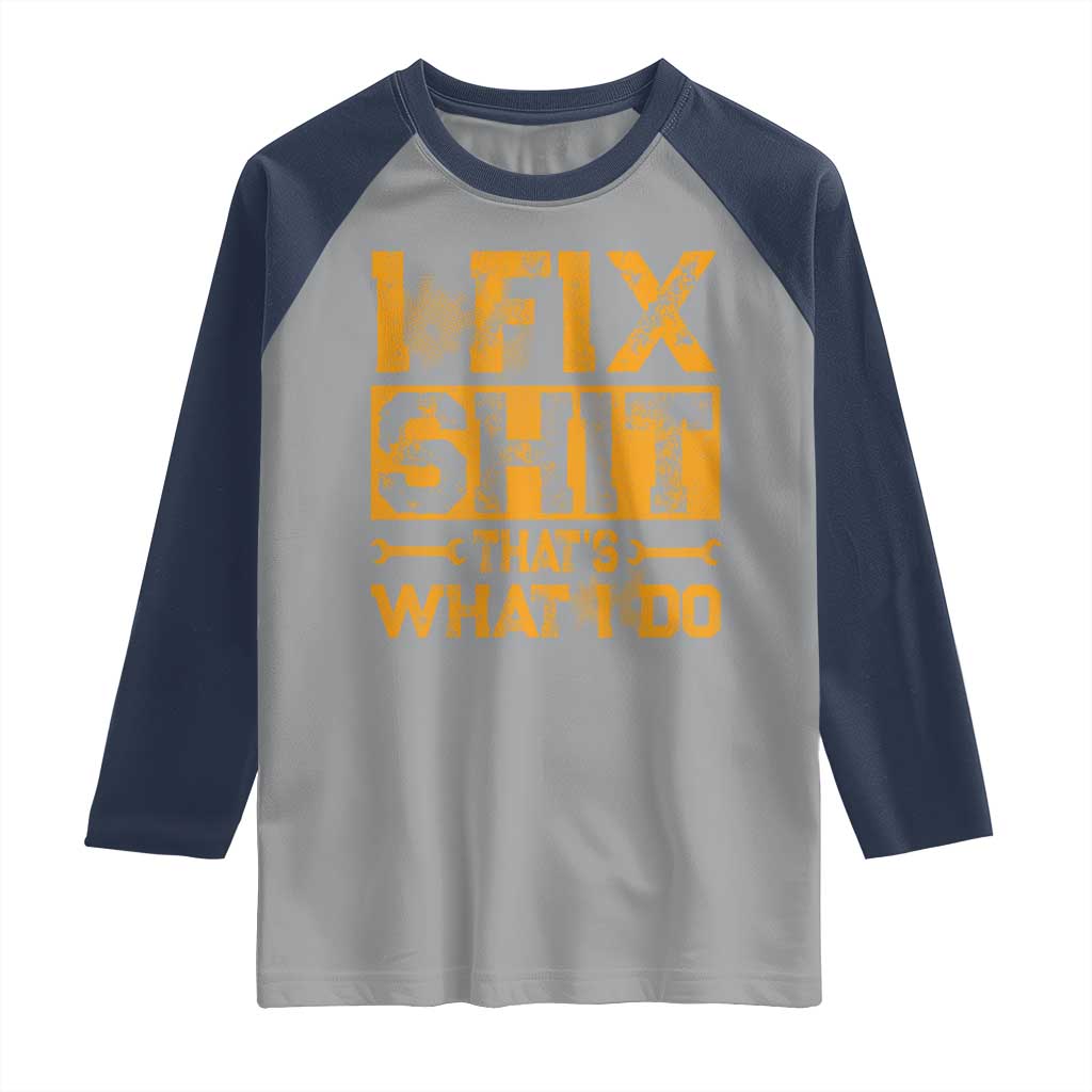 Funny Dad Grandpa Raglan Shirt I Fix Shit Thats What I Do TS10 Sport Gray Navy Print Your Wear