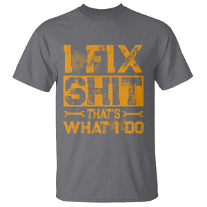 Funny Dad Grandpa T Shirt I Fix Shit Thats What I Do TS10 Charcoal Print Your Wear