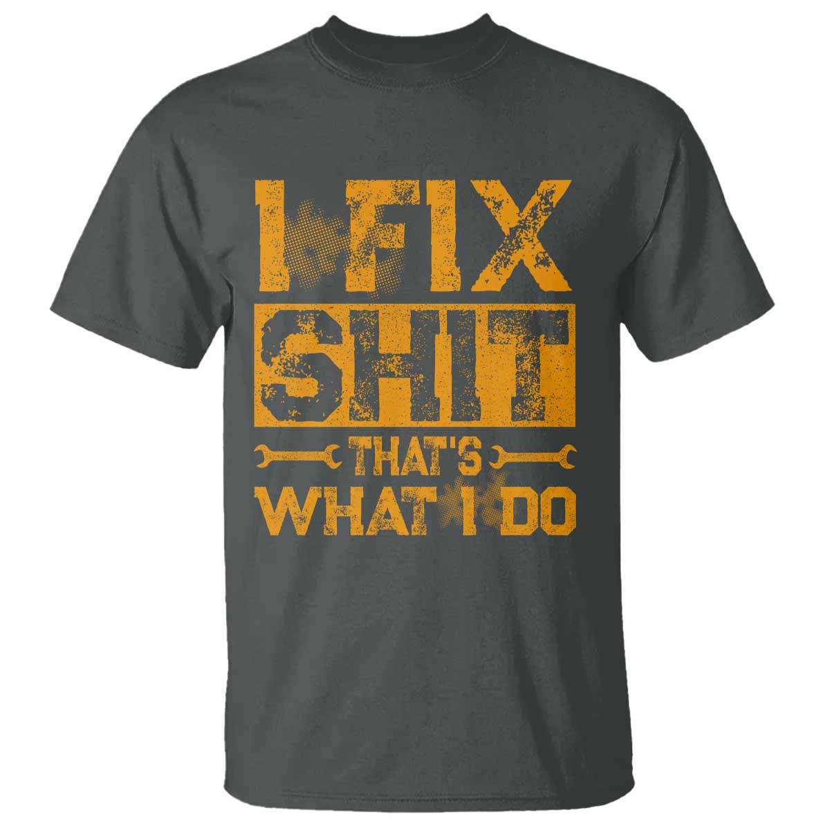 Funny Dad Grandpa T Shirt I Fix Shit Thats What I Do TS10 Dark Heather Print Your Wear