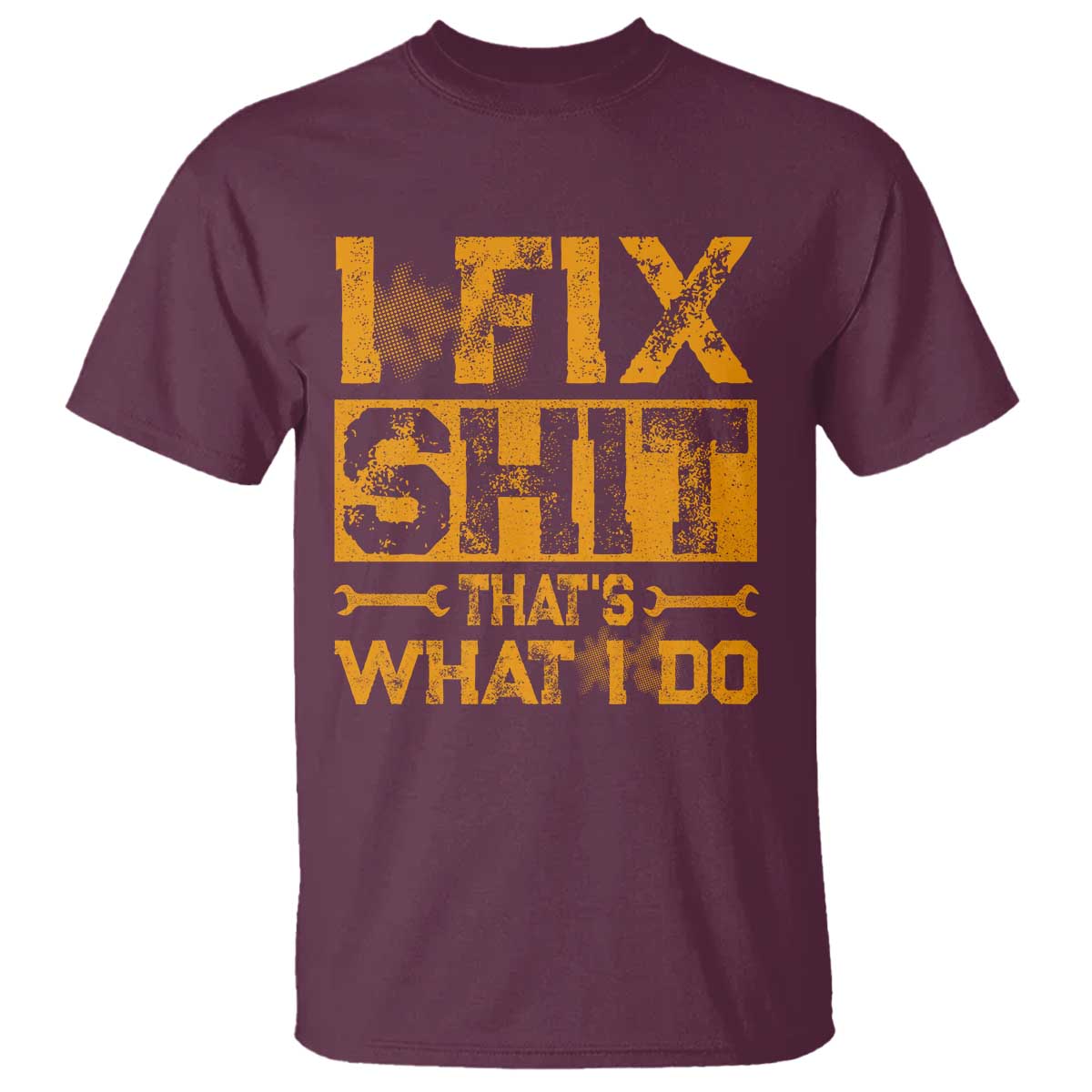 Funny Dad Grandpa T Shirt I Fix Shit Thats What I Do TS10 Maroon Print Your Wear