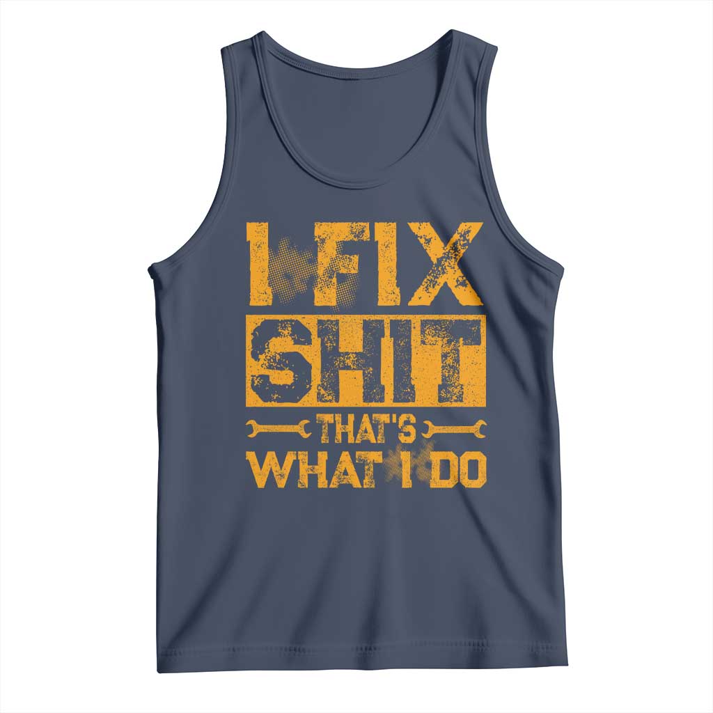 Funny Dad Grandpa Tank Top I Fix Shit Thats What I Do TS10 Navy Print Your Wear