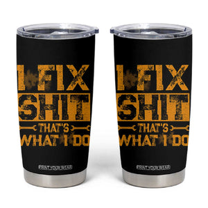 Funny Dad Grandpa Tumbler Cup I Fix Shit Thats What I Do TS10 Black Print Your Wear