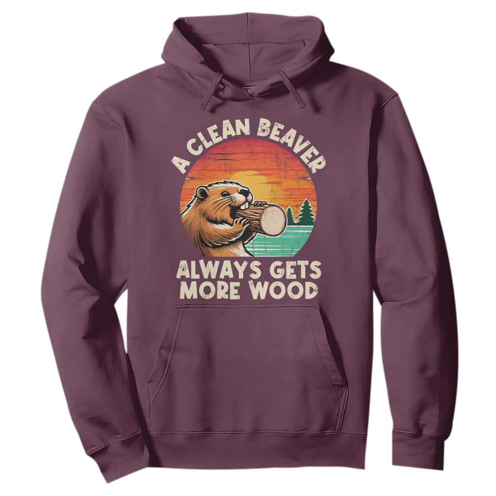A Clean Beaver Always Gets More Wood Hoodie Funny Adult Crude Joke TS10 Maroon Print Your Wear