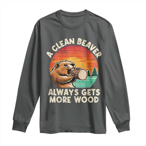A Clean Beaver Always Gets More Wood Long Sleeve Shirt Funny Adult Crude Joke TS10 Dark Heather Print Your Wear