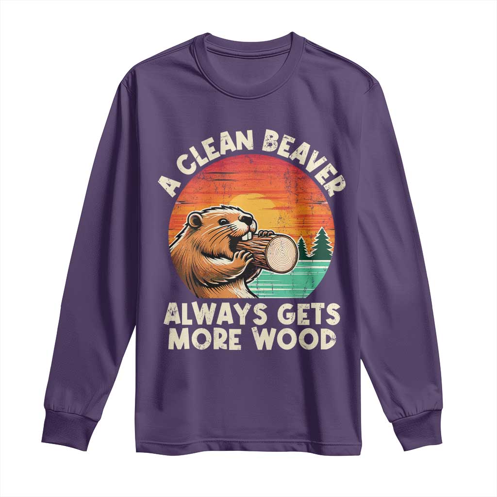 A Clean Beaver Always Gets More Wood Long Sleeve Shirt Funny Adult Crude Joke TS10 Purple Print Your Wear