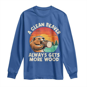 A Clean Beaver Always Gets More Wood Long Sleeve Shirt Funny Adult Crude Joke TS10 Royal Blue Print Your Wear