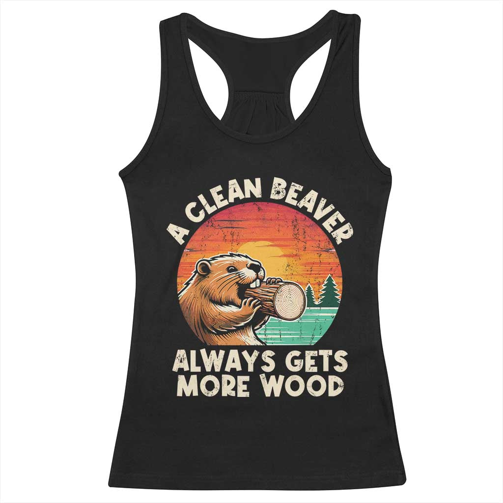 A Clean Beaver Always Gets More Wood Racerback Tank Top Funny Adult Crude Joke TS10 Black Print Your Wear
