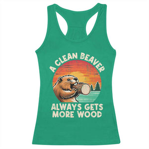 A Clean Beaver Always Gets More Wood Racerback Tank Top Funny Adult Crude Joke TS10 Irish Green Print Your Wear