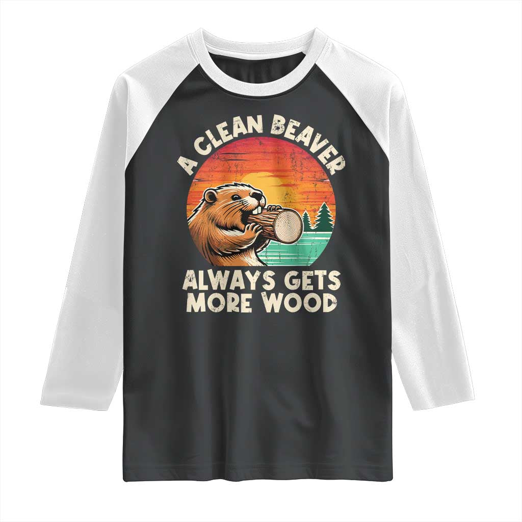A Clean Beaver Always Gets More Wood Raglan Shirt Funny Adult Crude Joke TS10 Black White Print Your Wear
