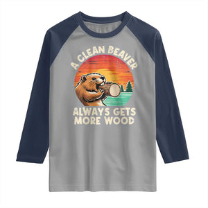 A Clean Beaver Always Gets More Wood Raglan Shirt Funny Adult Crude Joke TS10 Sport Gray Navy Print Your Wear