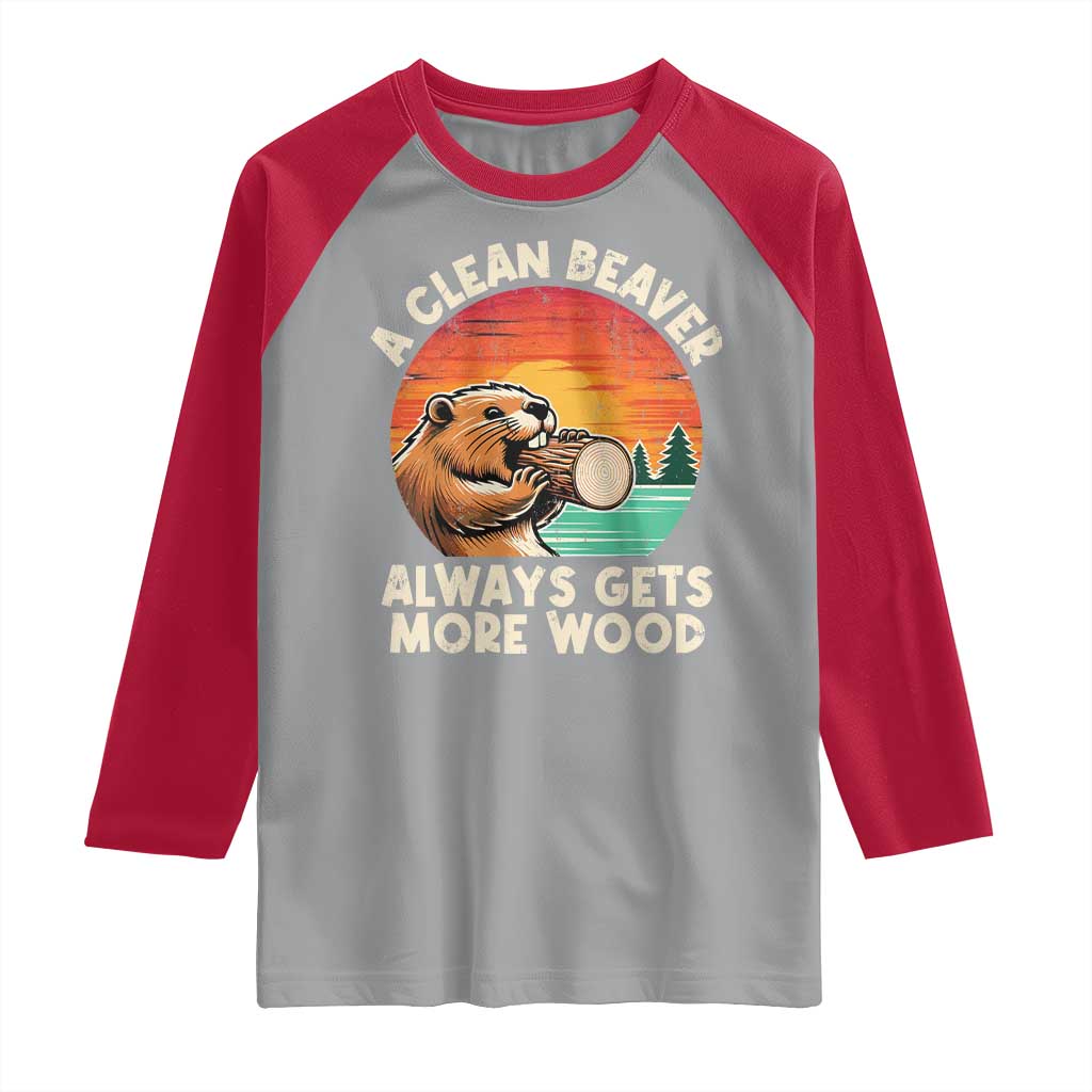 A Clean Beaver Always Gets More Wood Raglan Shirt Funny Adult Crude Joke TS10 Sport Gray Red Print Your Wear
