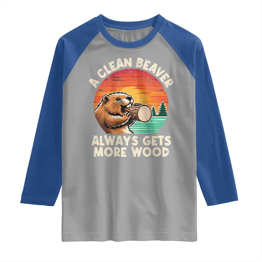 A Clean Beaver Always Gets More Wood Raglan Shirt Funny Adult Crude Joke TS10 Sport Gray Royal Print Your Wear