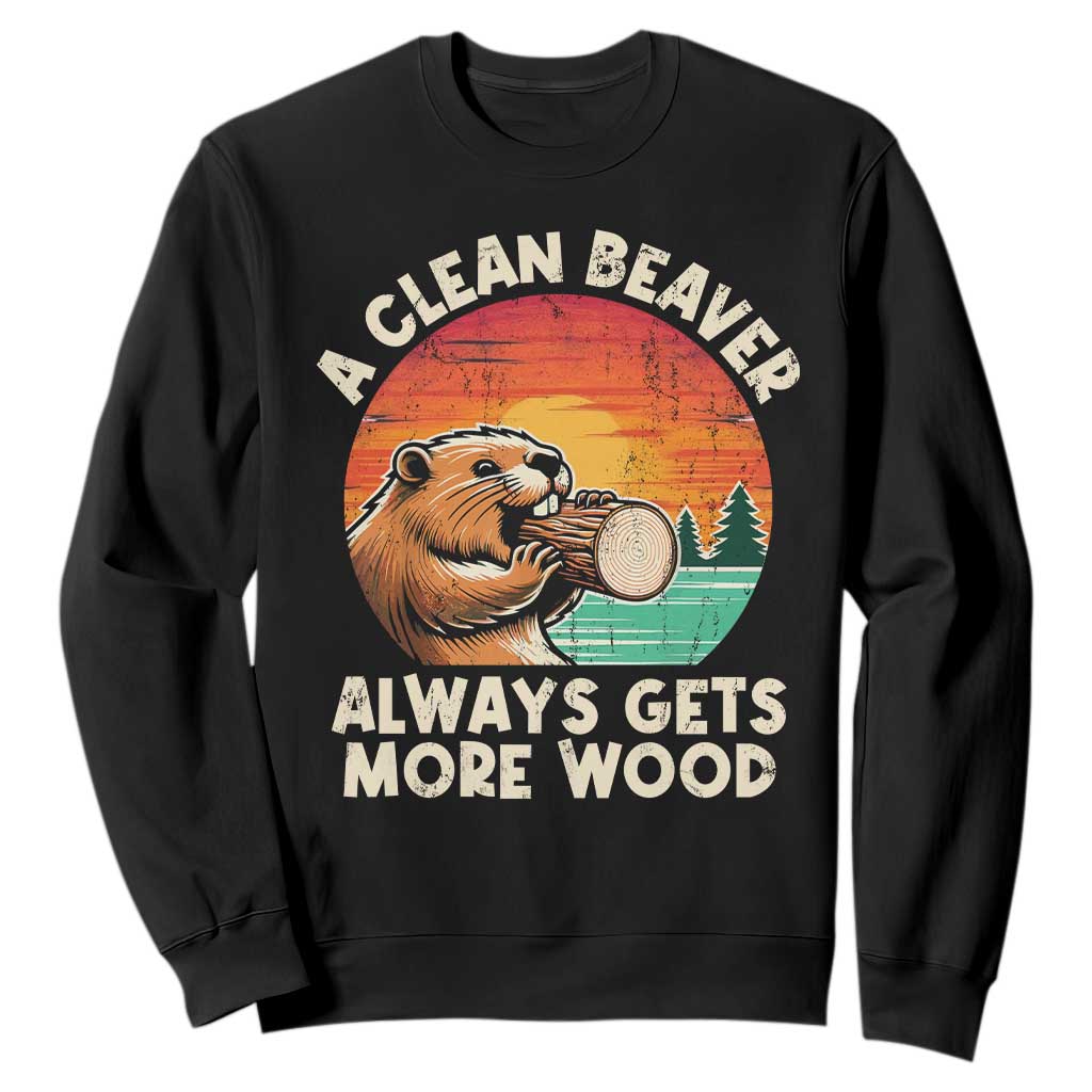 A Clean Beaver Always Gets More Wood Sweatshirt Funny Adult Crude Joke TS10 Black Print Your Wear