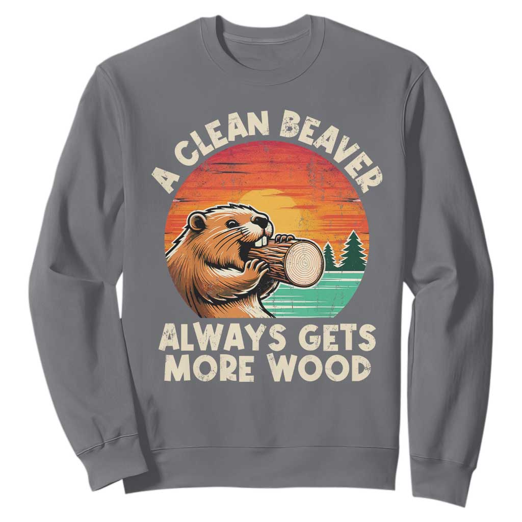 A Clean Beaver Always Gets More Wood Sweatshirt Funny Adult Crude Joke TS10 Charcoal Print Your Wear