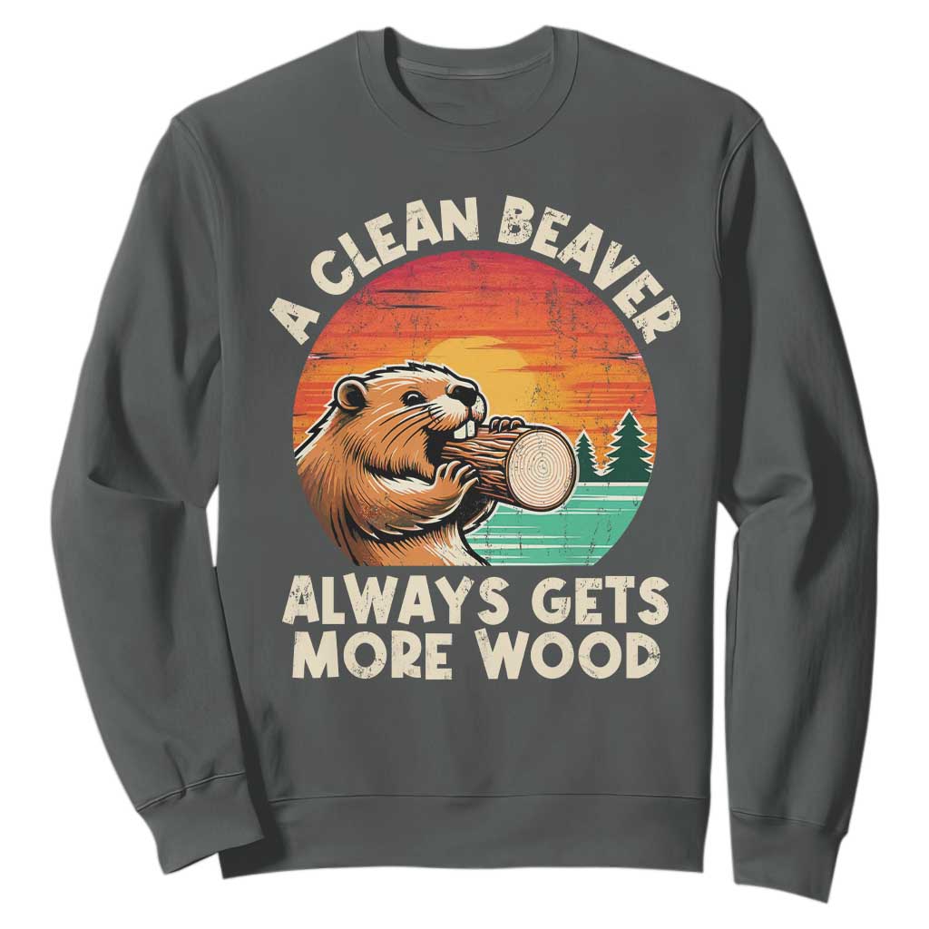 A Clean Beaver Always Gets More Wood Sweatshirt Funny Adult Crude Joke TS10 Dark Heather Print Your Wear