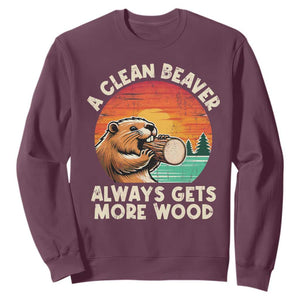 A Clean Beaver Always Gets More Wood Sweatshirt Funny Adult Crude Joke TS10 Maroon Print Your Wear
